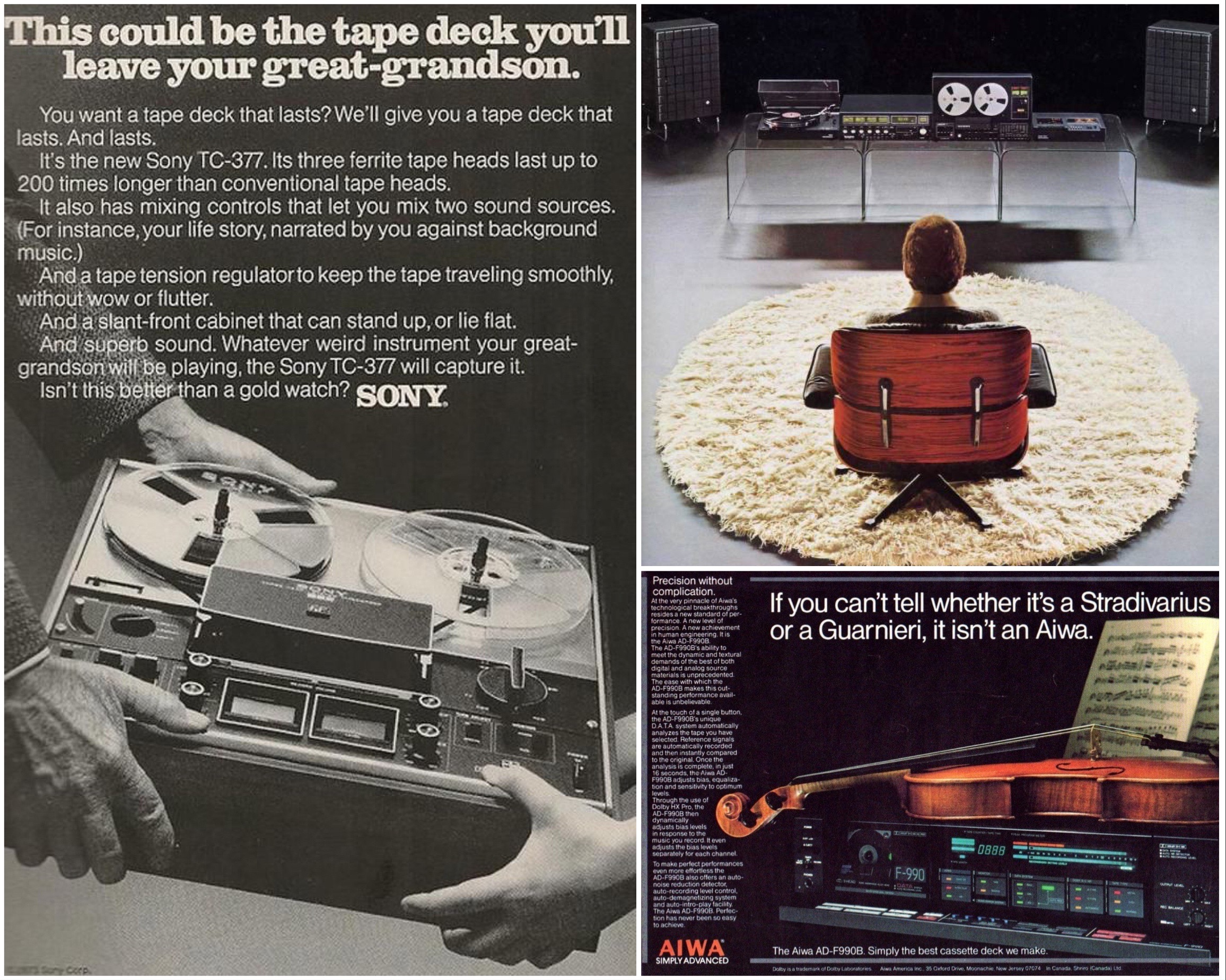 A Sony (balra) az új, strapabíró ferritfejjel reklámozta a TC-377 orsós magnót, azzal a szlogennel, hogy a magnót a dédunokánk is használhatja. Tény, hogy ezeket a készülékeket az örökkévalóságnak tervezték; nem véletlenül kerülnek a működő példányok több százezer forintba. Az 1976-os Telefunken-katalógus hirdetése (jobbra fent) sincs túlbonyolítva: megmutatják az új komponenseket (lemezjátszó, erősítő, orsós és kazettás magnó, sztereó hangsugárzó), és a hangzás szempontjából ideális sztereó pontba ültetik a hallgatót. Az Aiwa-csúcsmagnó, az F-990 hirdetése (jobbra lent) egyszerre apellál a hallgató zenei és műszaki tájékozottságára; a hirdető feltételezi, hogy az olvasó is ismeri a szalagtovábbító mechanikák gyengeségeit, ami minden kazettás magnónak komoly próbatételt jelent. Bezzeg az F-990 nemcsak a hegedűhangot, hanem a Stradivari és a Guarnieri hegedűk közti közti különbségeket is visszaadhatja!