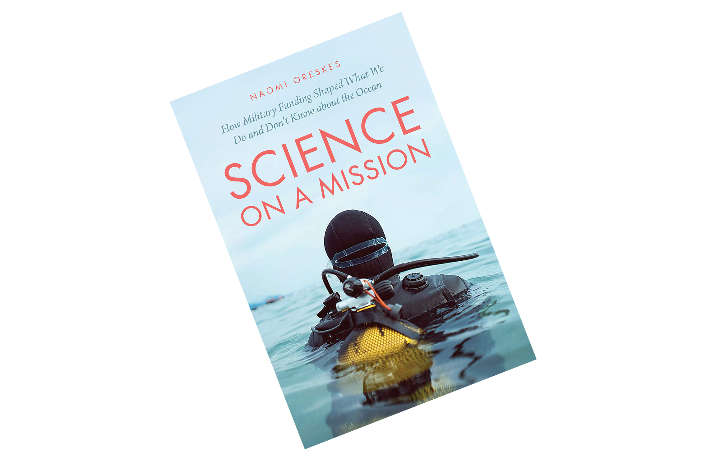 Naomi Oreskes: Science on a Mission: How Military Funding Shaped What We Do and Don’t Know about the Ocean. University of Chicago Press, 2021