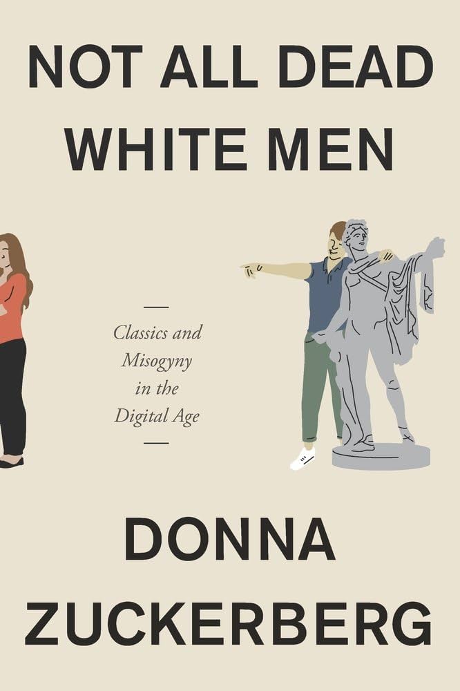 Donna Zuckerberg ókortörténész sokat vitatott kötetének címe: Nem mind halott fehér férfi – Klasszika-filológia és nőgyűlölet a digitális korban