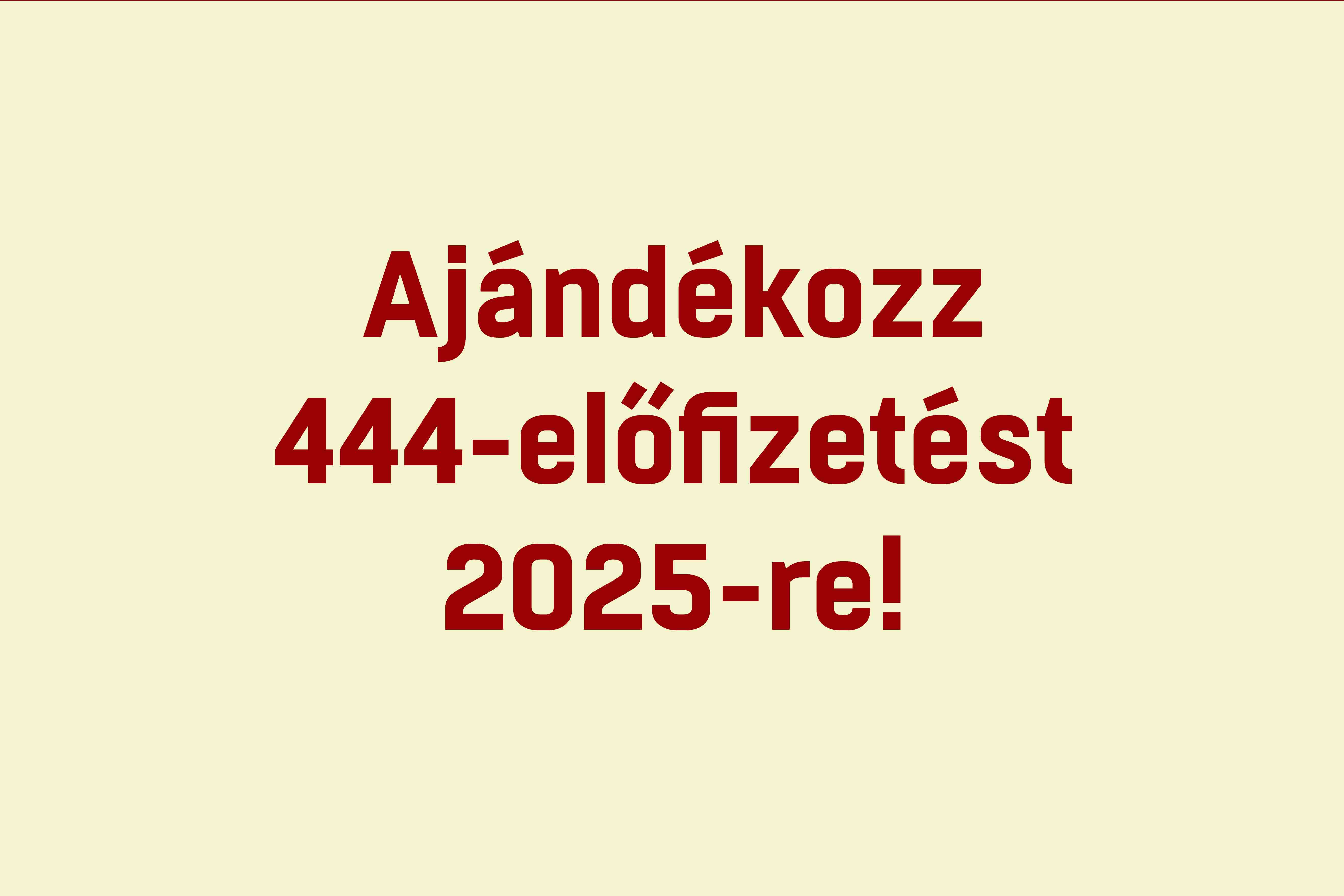 444-előfizetés 2025-re: Közösség