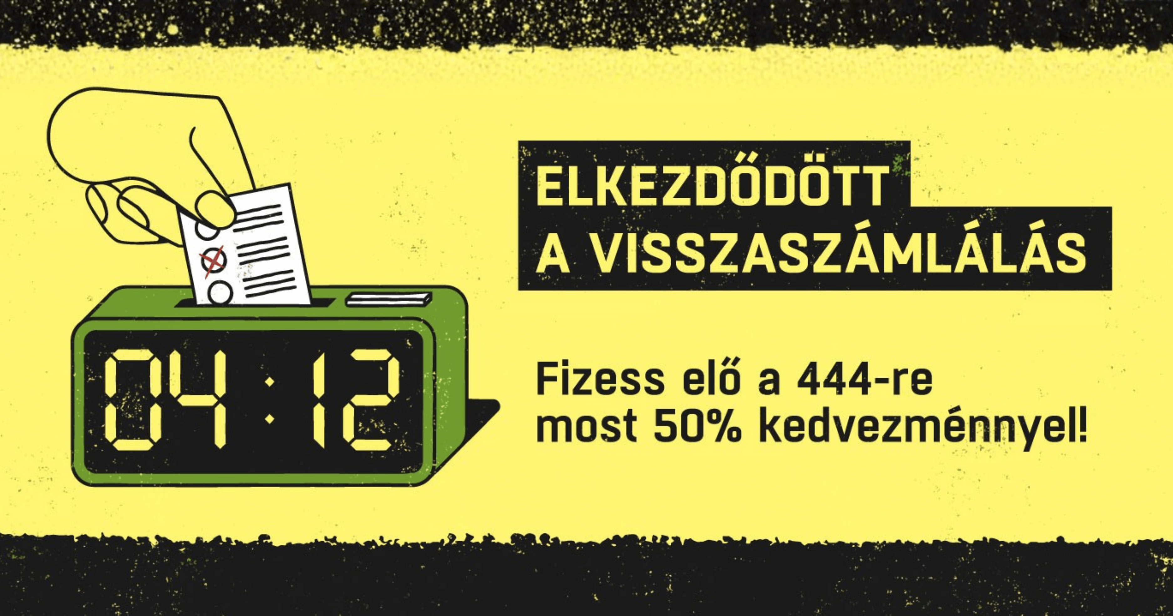 Elkezdődött a visszaszámlálás, fizess elő a 444-re most 50% kedvezménnyel!